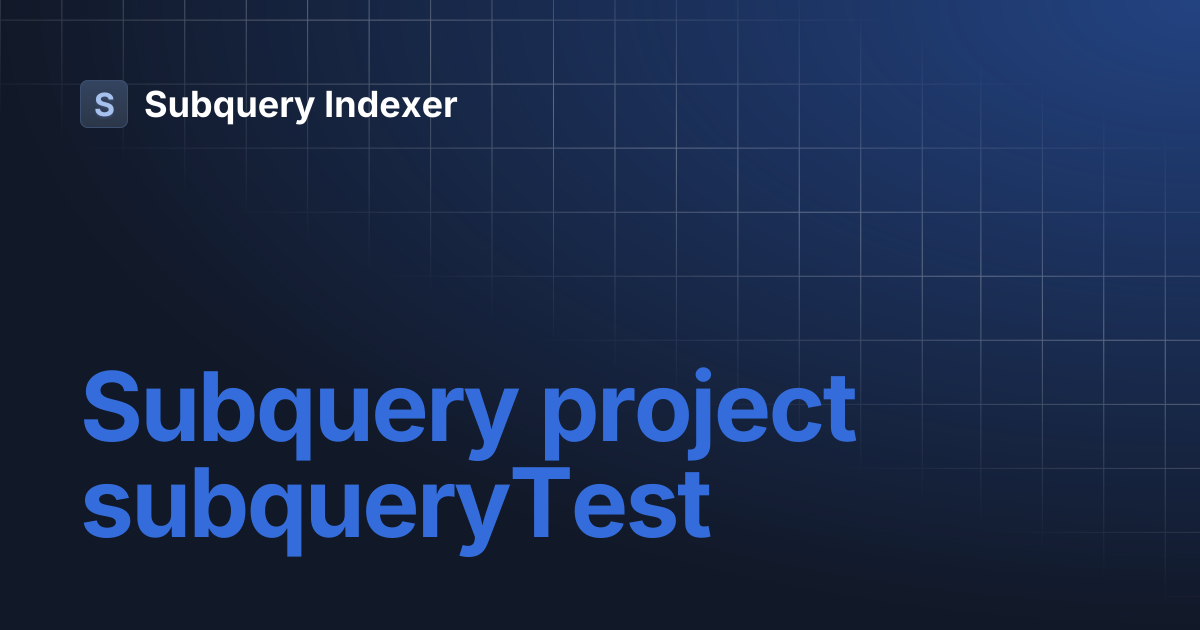 Subquery project subqueryTest | Subquery Indexer