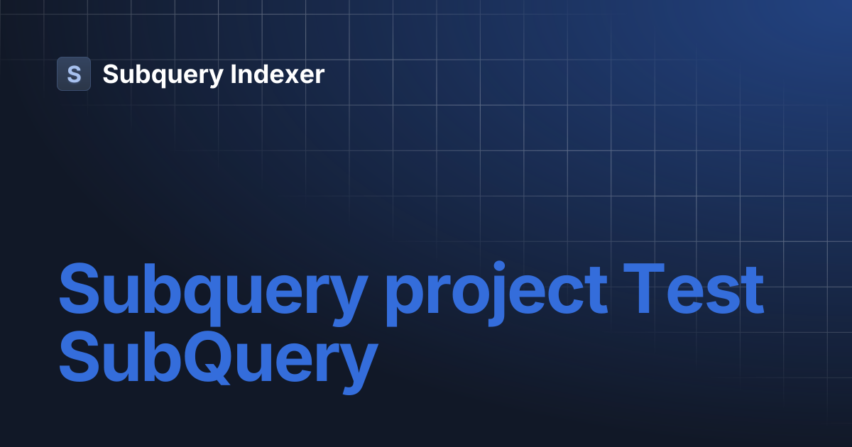 Subquery project Test SubQuery | Subquery Indexer